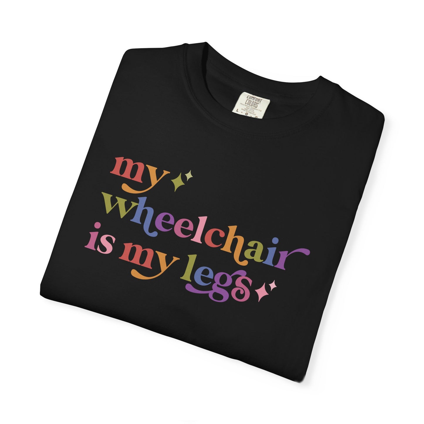 My Wheelchair is My Legs Comfort Colors Unisex T-Shirt