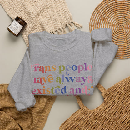 Trans People Have Always Existed and Always Will Sweatshirt