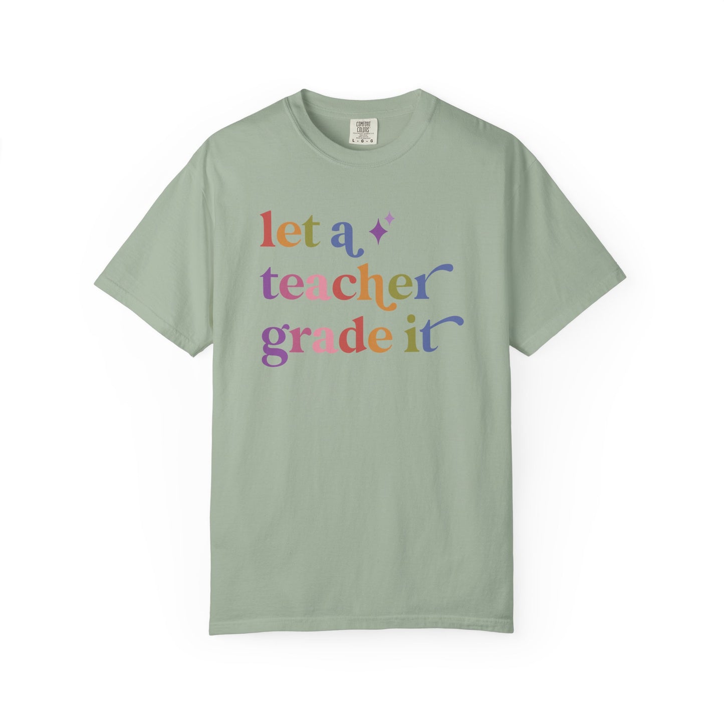 Let a Teacher Grade It Comfort Colors Unisex T-Shirt