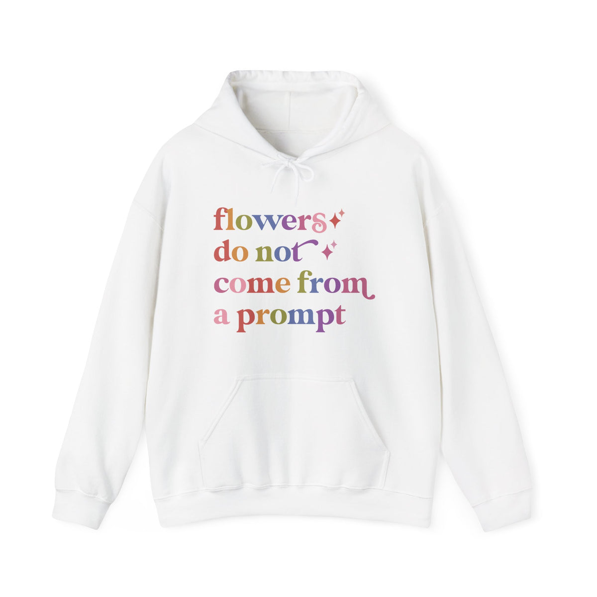Flowers Do not Come From a Prompt Hoodie