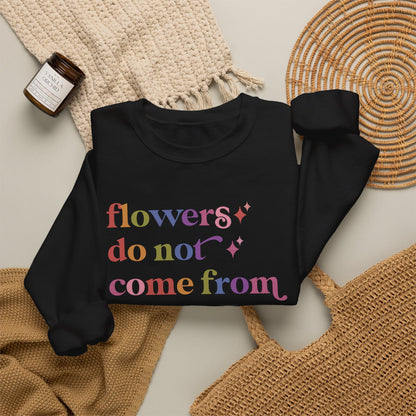 Flowers Do not Come From a Prompt Sweatshirt