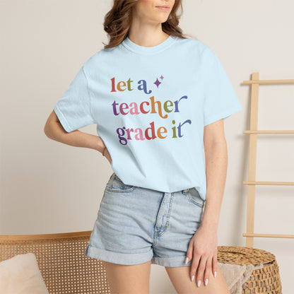 Let a Teacher Grade It Comfort Colors Unisex T-Shirt