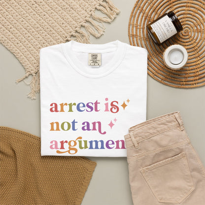 Arrest is not an Argument Comfort Colors Unisex T-Shirt
