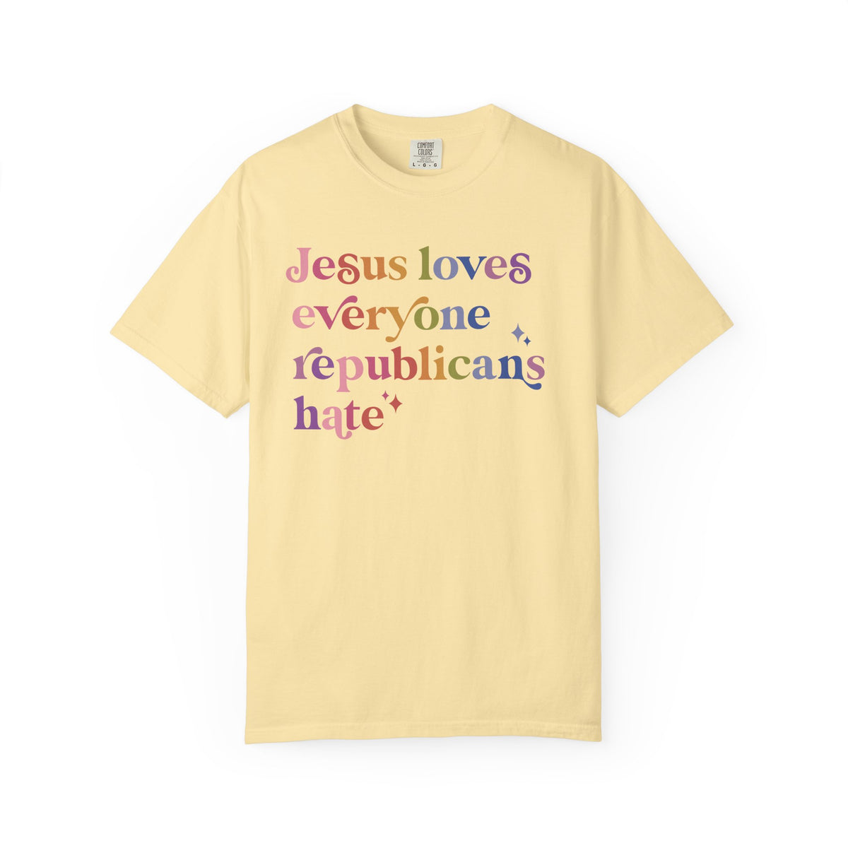 Jesus Loves Everyone Republicans Hate Comfort Colors Unisex T-Shirt