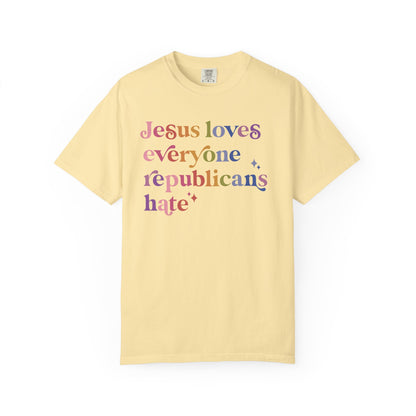 Jesus Loves Everyone Republicans Hate Comfort Colors Unisex T-Shirt