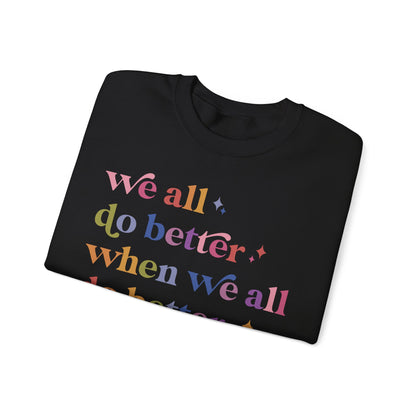 We All Do Better When We All Do Better Sweatshirt