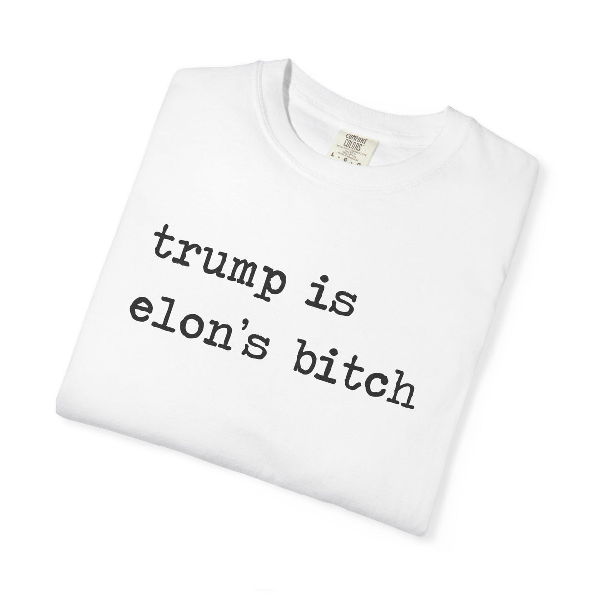 Trump Is Elon's Bitch Comfort Colors Unisex T-Shirt