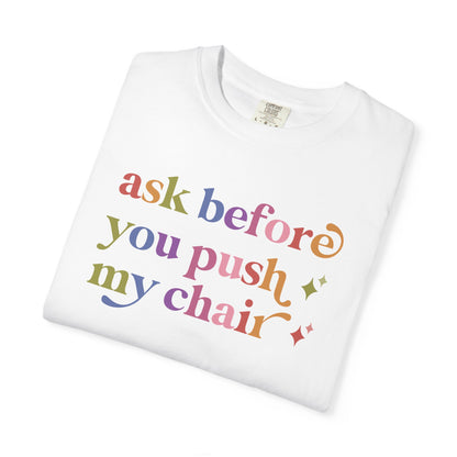 Ask Before You Push My Chair Comfort Colors Unisex T-Shirt