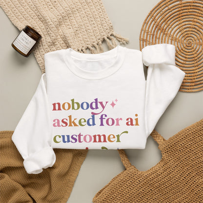 Nobody Asked for Ai Customer Service Sweatshirt
