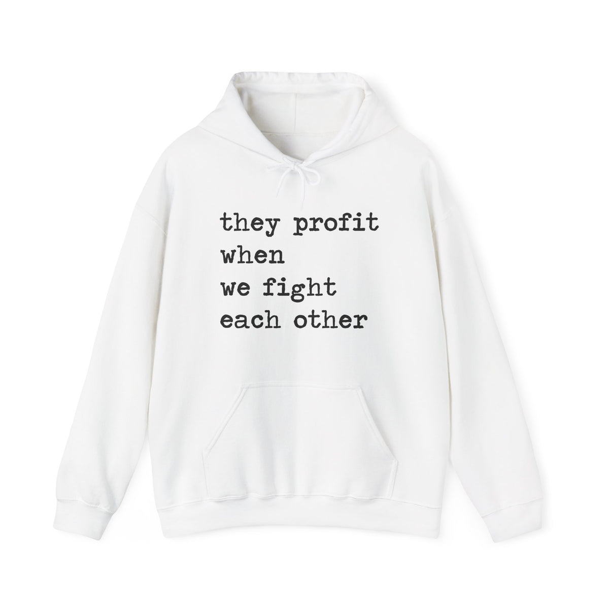 They Profit When We Fight Each Other Hoodie