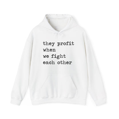 They Profit When We Fight Each Other Hoodie