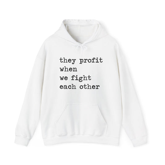 They Profit When We Fight Each Other Hoodie