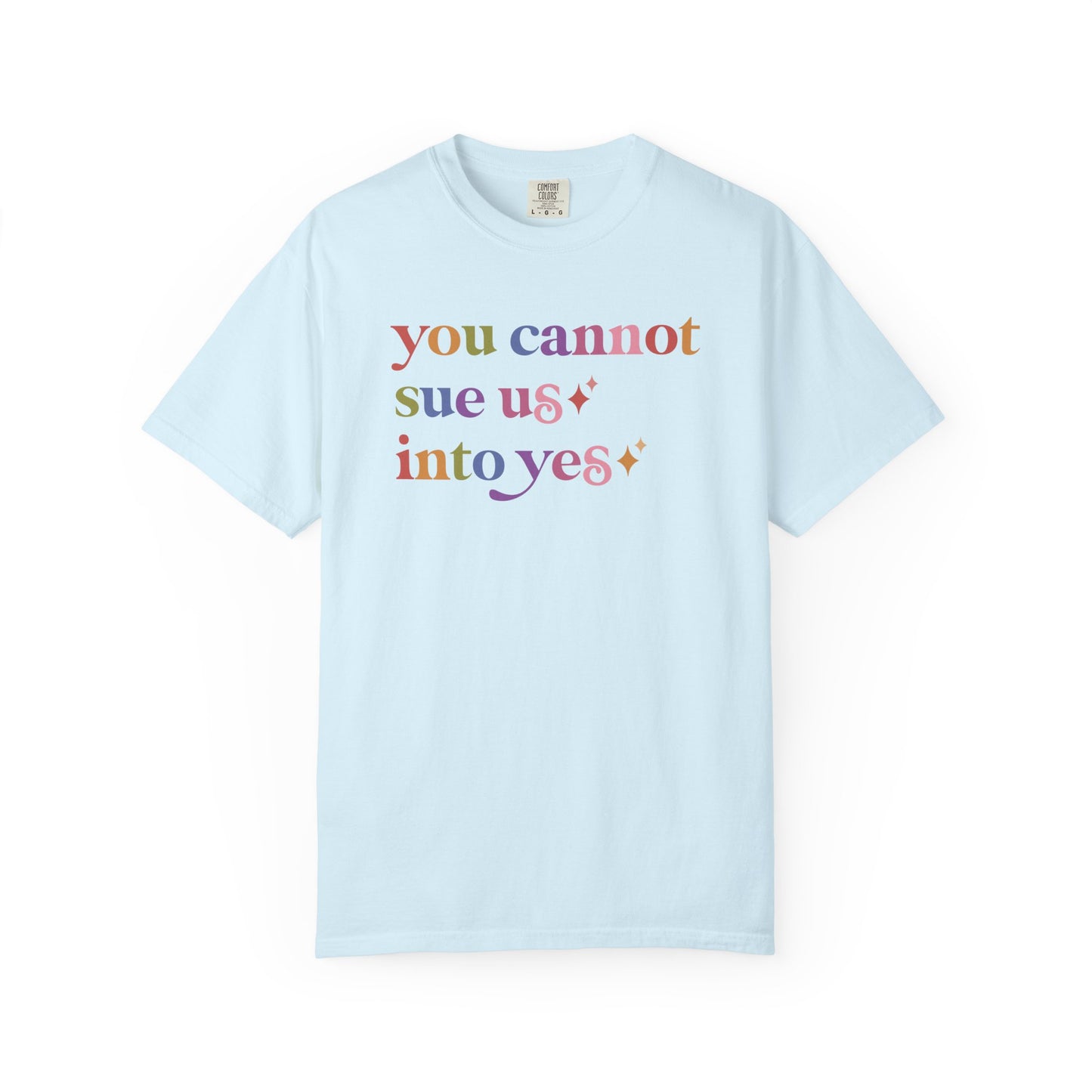 You Cannot Sue Us Into Yes Comfort Colors Unisex T-Shirt