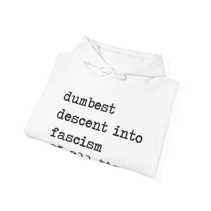 Dumbest Descent Into Fascism of All Time Hoodie