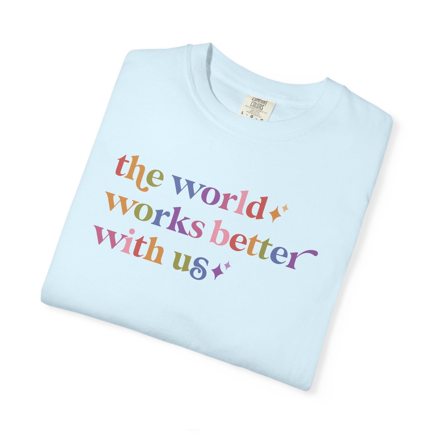 The World Works Better With Us Care & Resist rainbow Comfort Colors tee