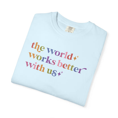 The World Works Better With Us Care & Resist rainbow Comfort Colors tee