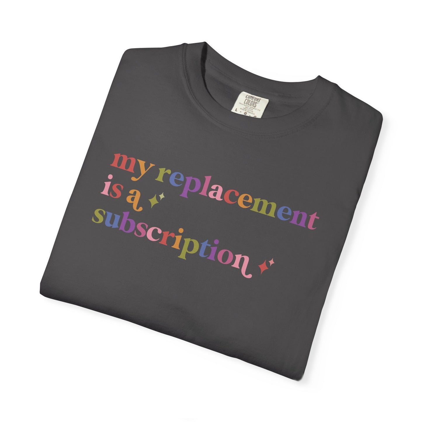 My Replacement is a Subscription Comfort Colors Unisex T-Shirt