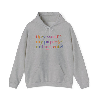 They Want My Papers not My Vote Hoodie