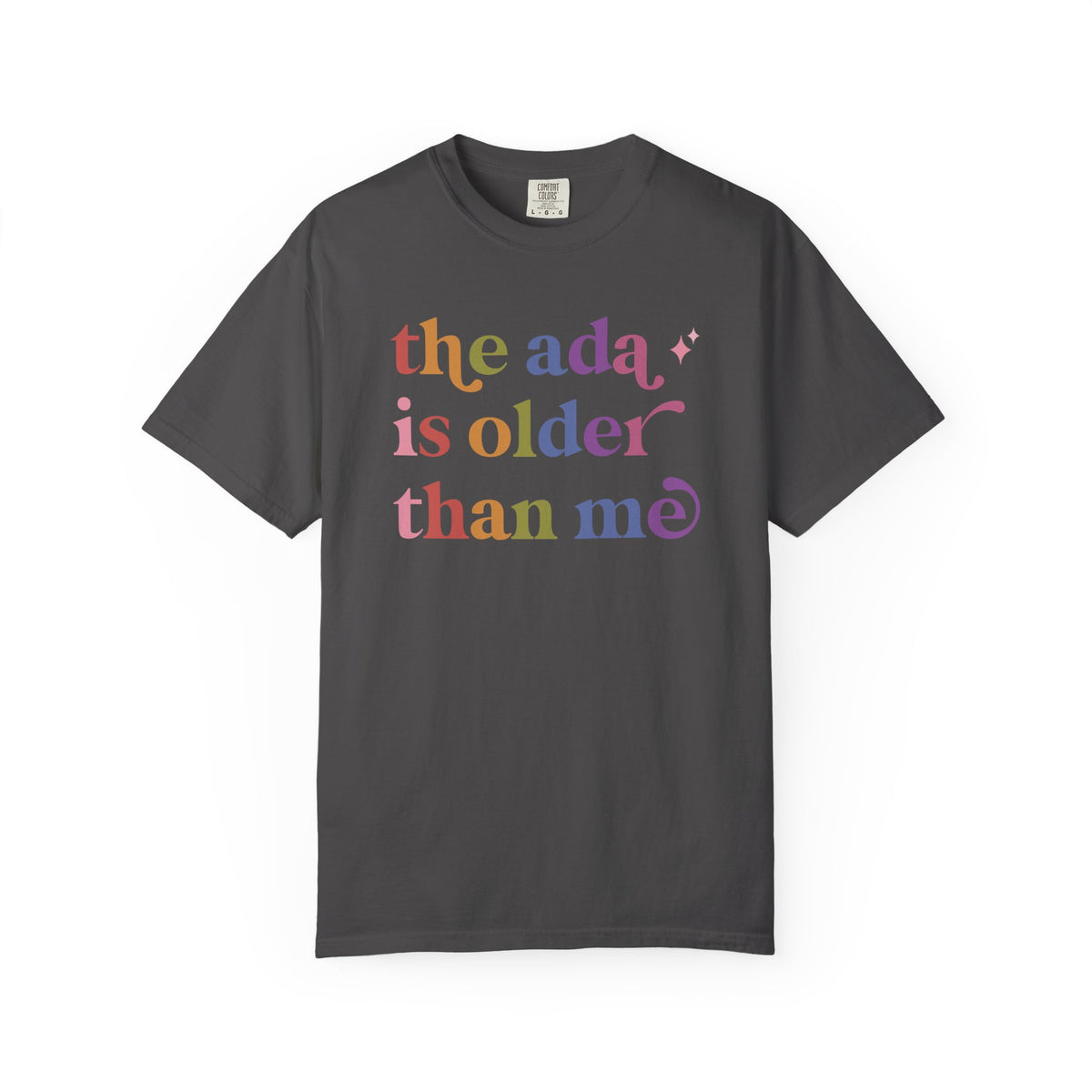 The Ada is Older Than Me Comfort Colors Unisex T-Shirt