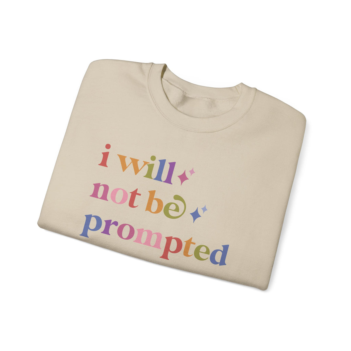 I Will not Be Prompted Sweatshirt