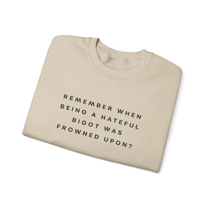 Remember When Being a Hateful Bigot Was Frowned Upon? Sweatshirt