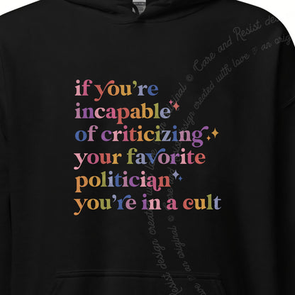 If You're Incapable of Criticizing Your Favorite Politician You're in a Cult Care & Resist Gildan hoodie in Black