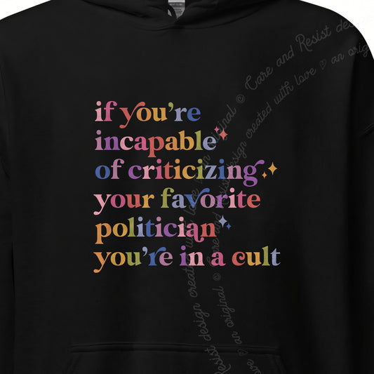 If You're Incapable of Criticizing Your Favorite Politician You're in a Cult Care & Resist Gildan hoodie in Black