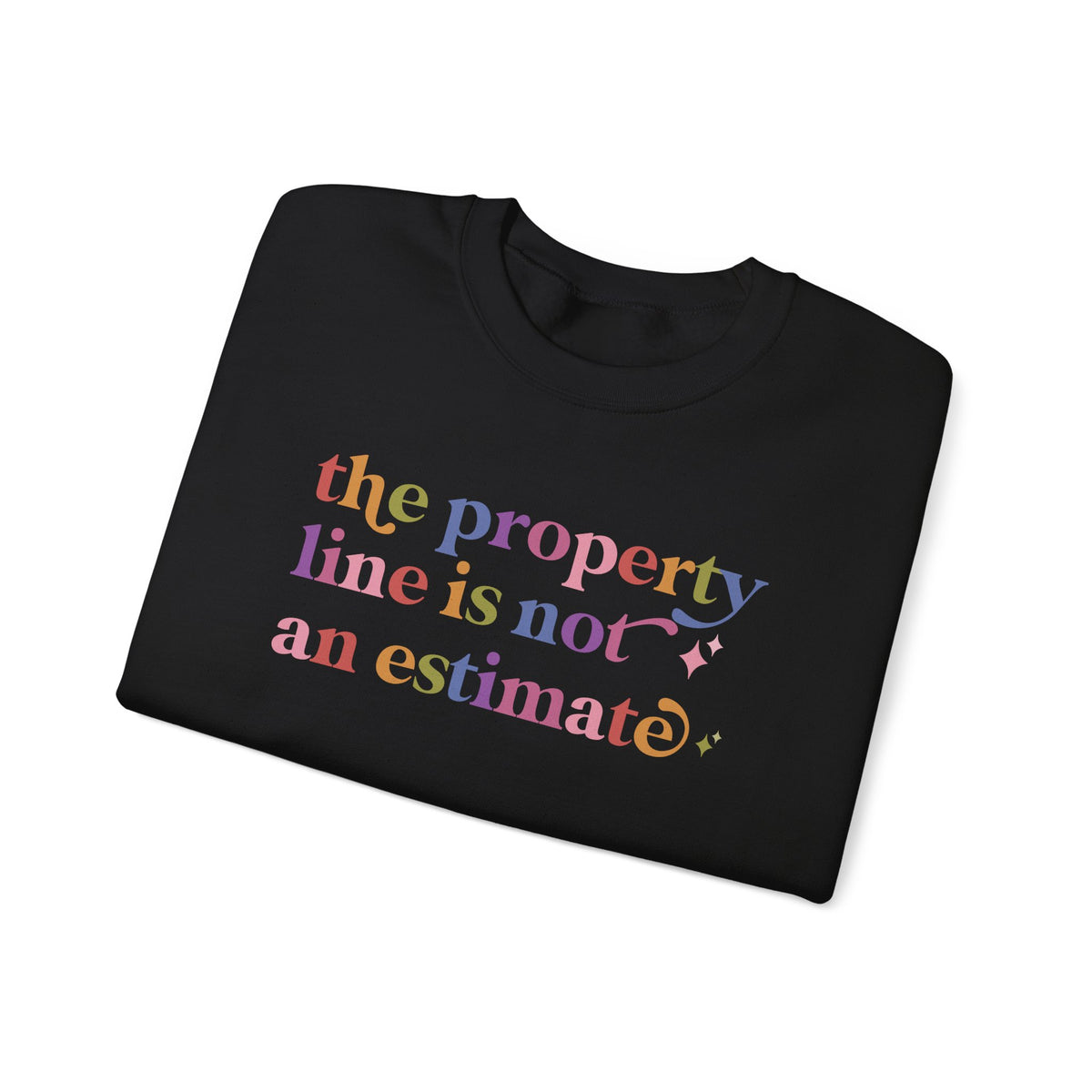 The Property Line is not an Estimate Sweatshirt