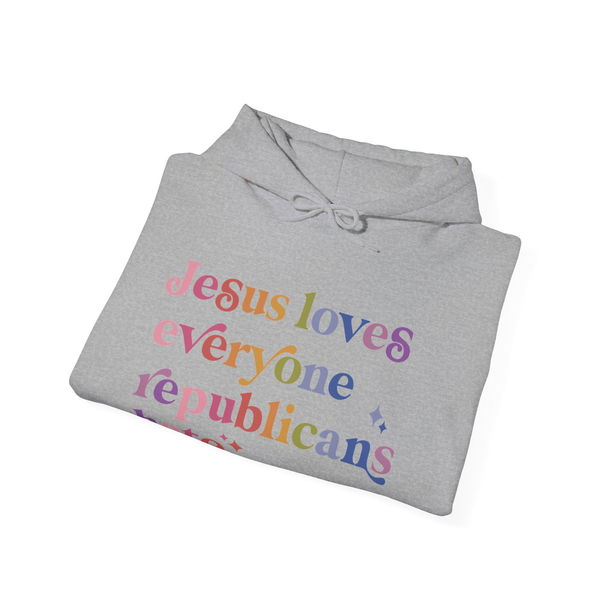 Jesus Loves Everyone Republicans Hate Hoodie