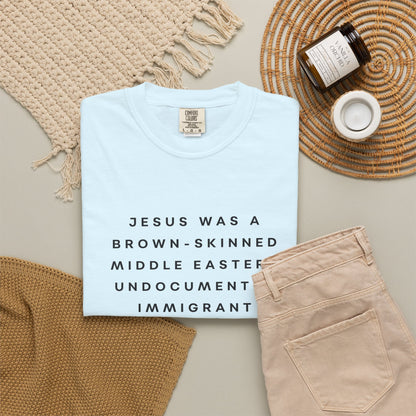 Jesus Was a Brown-skinned Middle Eastern Undocumented Immigrant Comfort Colors Unisex T-Shirt