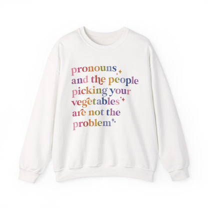 Pronouns and the People Picking Your Vegetables Are Not the Problem Sweatshirt