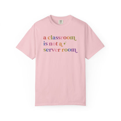 A Classroom is not a Server Room Comfort Colors Unisex T-Shirt