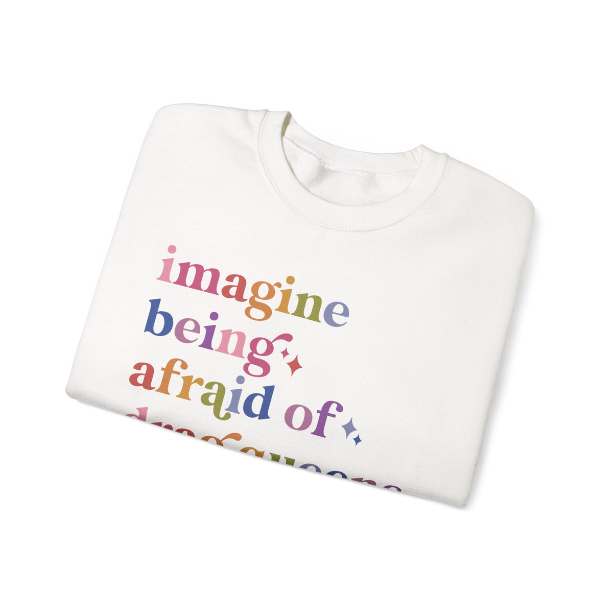 Imagine Being Afraid of Drag Queens and Books Sweatshirt