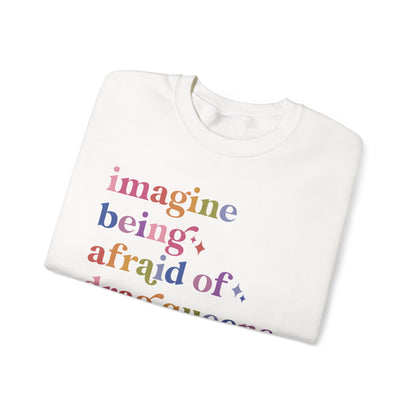 Imagine Being Afraid of Drag Queens and Books Sweatshirt