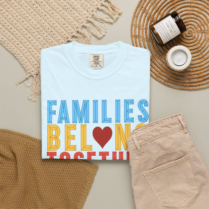 Families Belong Together Comfort Colors Unisex T-Shirt