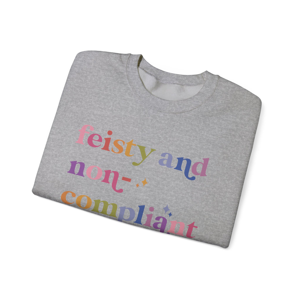 Feisty and Non-compliant Sweatshirt