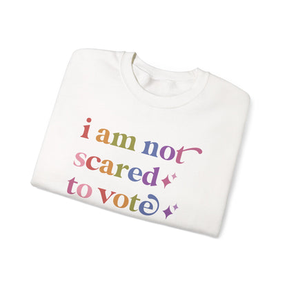 I Am not Scared to Vote Sweatshirt