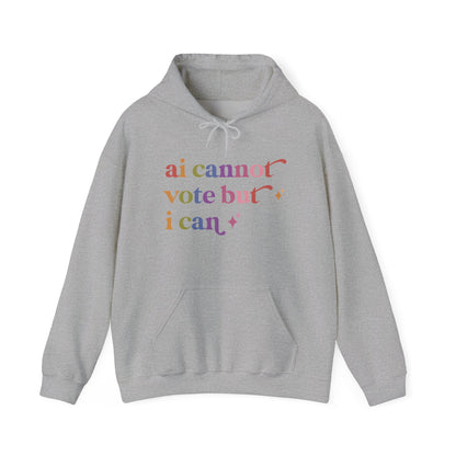Ai Cannot Vote but I Can Hoodie