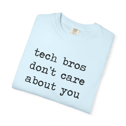 Tech Bros Don't Care About You Comfort Colors Unisex T-Shirt