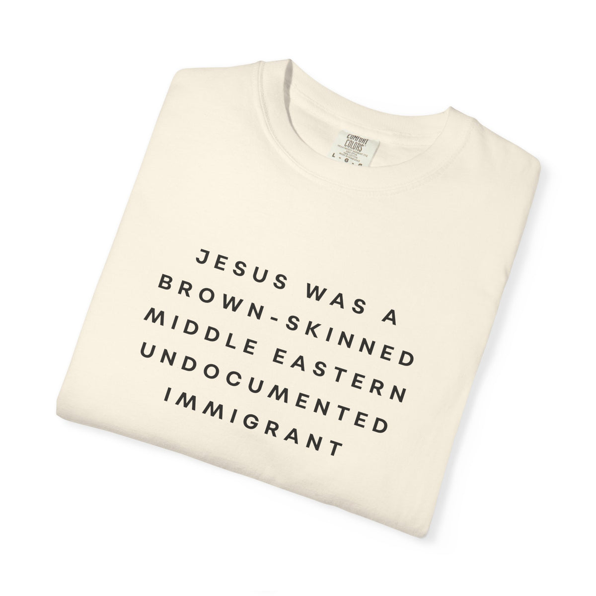 Jesus Was a Brown-skinned Middle Eastern Undocumented Immigrant Comfort Colors Unisex T-Shirt