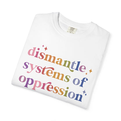 Dismantle Systems of Oppression Comfort Colors Unisex T-Shirt