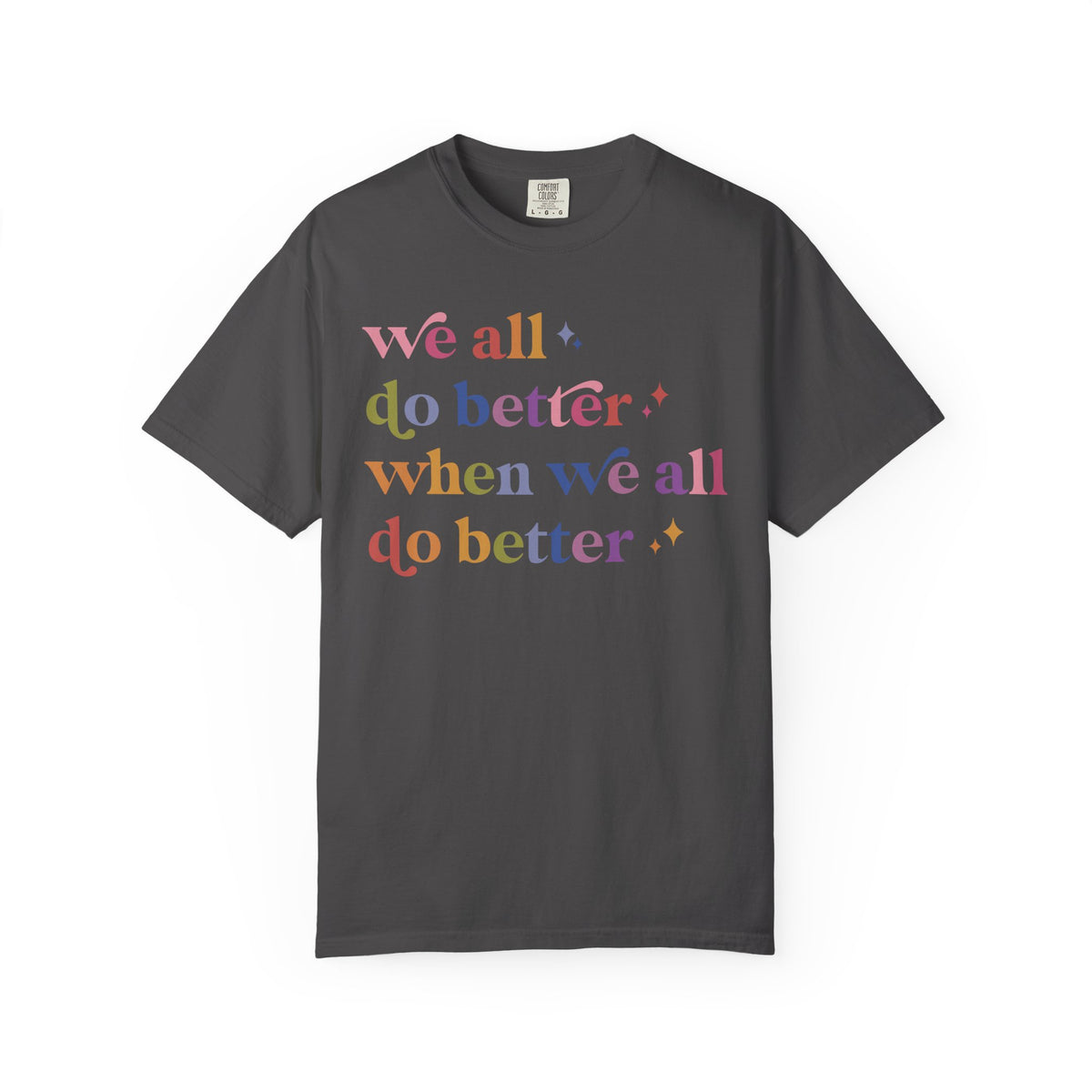 We All Do Better When We All Do Better Comfort Colors Unisex T-Shirt