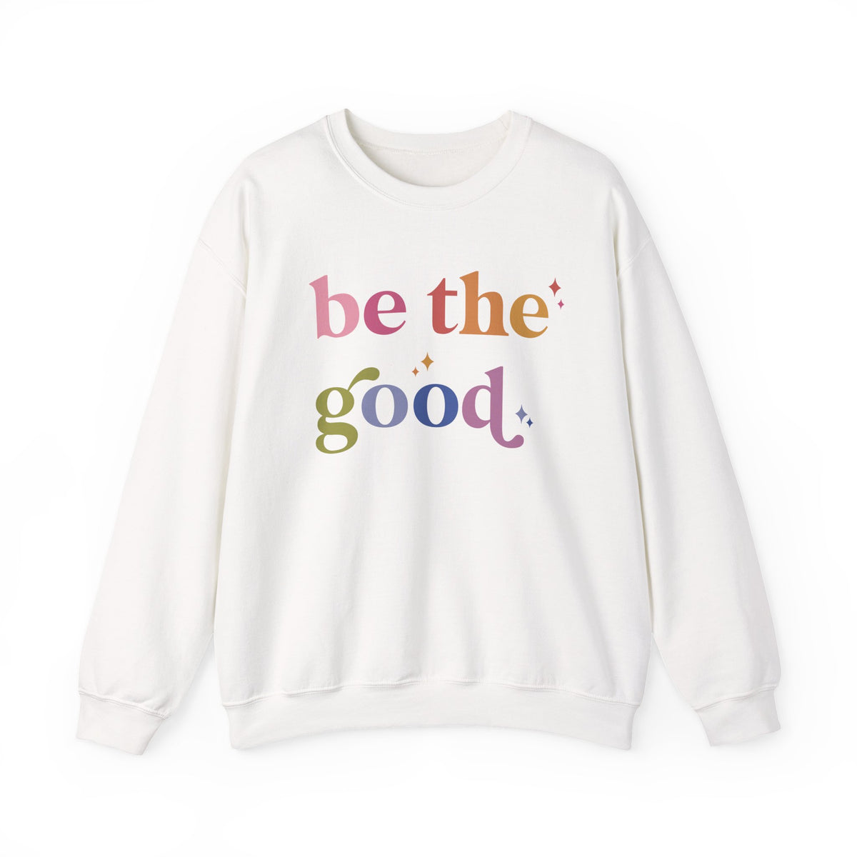 Be the Good Sweatshirt