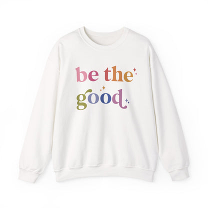 Be the Good Sweatshirt