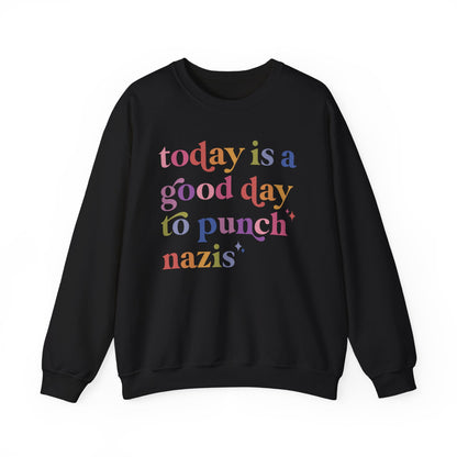 Today Is a Good Day to Punch Nazis Sweatshirt