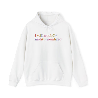 I Will not Be Institutionalized Hoodie