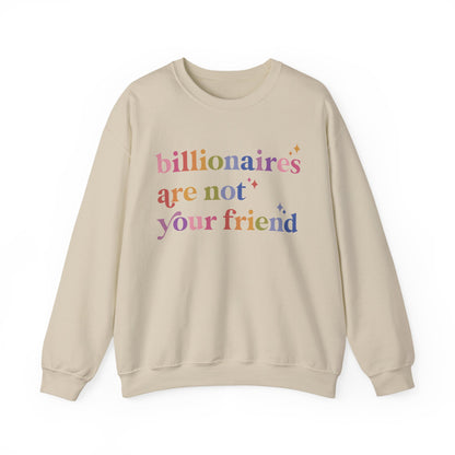 Billionaires Are Not Your Friend Sweatshirt