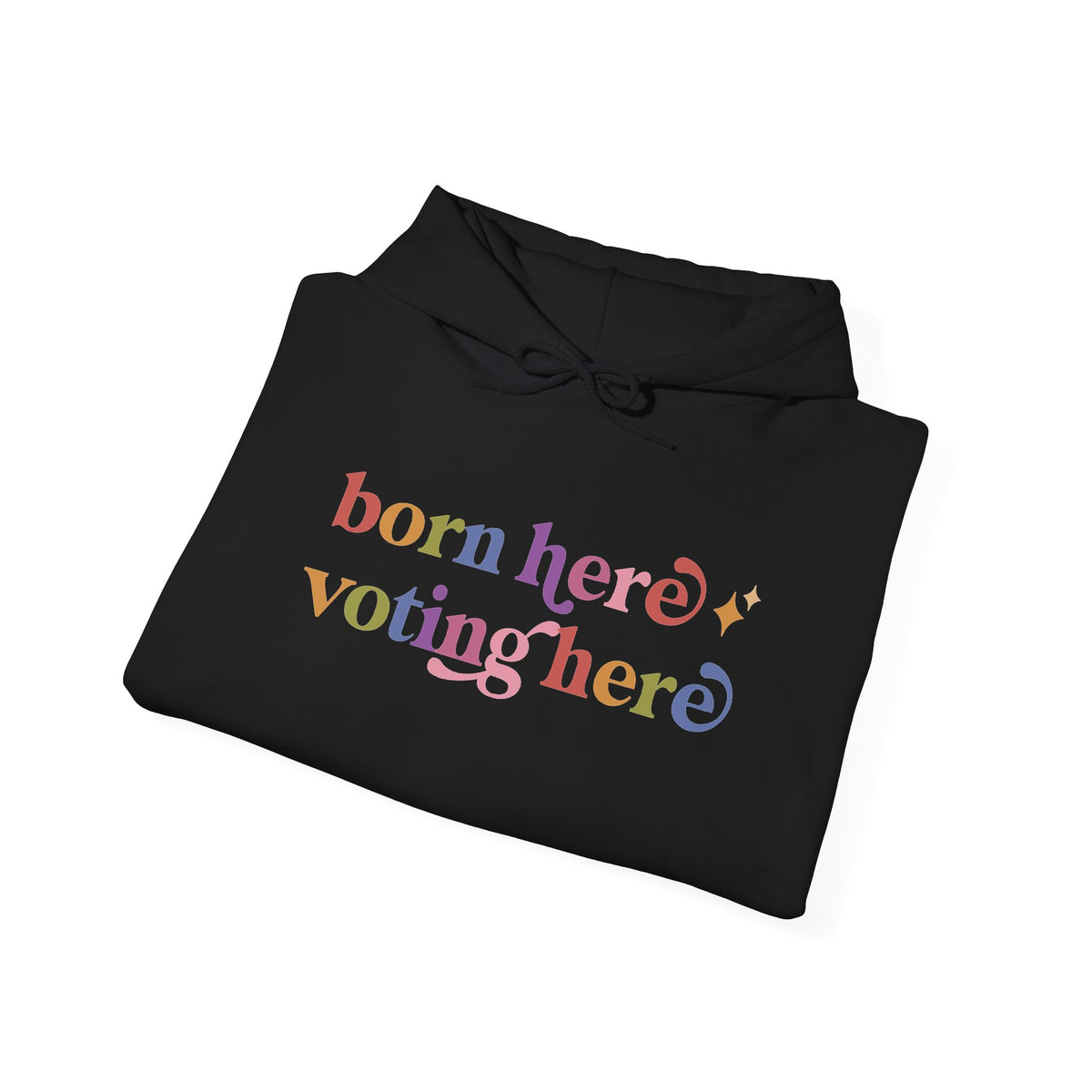 Born Here Voting Here Hoodie