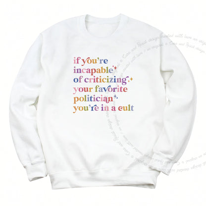 If You're Incapable of Criticizing Your Favorite Politician You're in a Cult Care & Resist Gildan crewneck sweatshirt in White