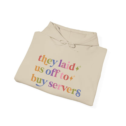 They Laid Us Off to Buy Servers Hoodie